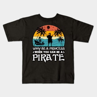 Why Be A Princess When You Can Be A Pirate Kids T-Shirt